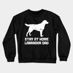 Labrador - Funny Stay At Home Dog Dad Crewneck Sweatshirt